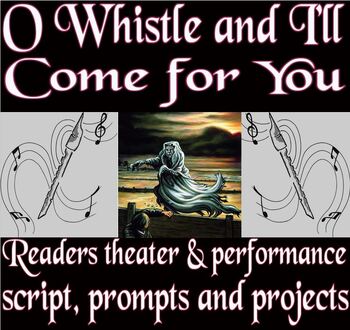 Preview of O Whistle and I'll Come for You script, prompts, projects, rubric