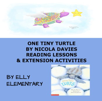 Preview of ONE TINY TURTLE by Nicola Davies: READING LESSONS & EXTENSION ACTIVITIES