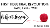 Object Lesson: First Industrial Revolution Yawn I Mean Yarn