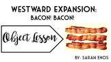 Object Lesson: Westward Expansion Bacon Bacon