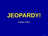 Oceans - Ocean Floor  - Jeopardy Review