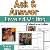 October Ask and Answer Writing - 2 levels WH Questions, In