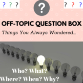 Off Topic Question Box I Have Always Wondered Questions