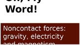 Oh, My Word! Noncontact Forces: Gravity, Electricity, Magnetism