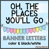 Oh, The Places You'll Go Banner Letters for Bulletin Board