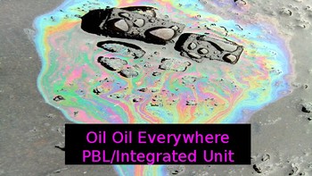 Preview of Oil, Oil Everywhere (A PBL Integrated Unit)