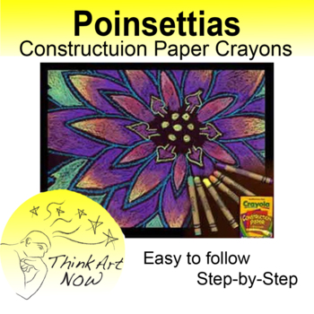 Preview of Art Lesson - Oil Pastels or Construction Paper Crayons Poinsettias Think Art Now