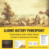Ojibwe History PowerPoint with Note Sheet - Multiple Formats