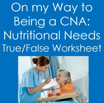Preview of On My Way To Being a CNA...Nutritional Needs True False (Nursing)
