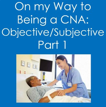 Preview of On My Way to Being A CNA...Objective Subjective Observations Part 1 (Nursing)
