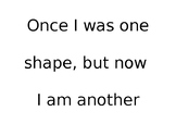 Once I was one shape, now I am another