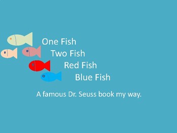 Preview of One Fish, Two Fish, Red Fish, Blue Fish / A Famous Dr. Suess Book My Way