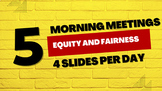 One week of Morning Meetings with Equity and Fairness as t