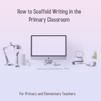 Preview of Professional Development: How to Scaffold Writing in the Classroom