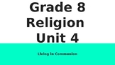 Ontario Grade 8 Religion Unit 4: Living in Communion (Dist