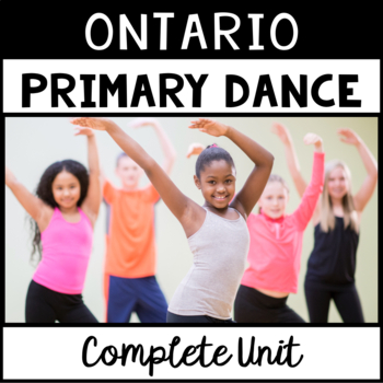 Preview of Ontario Primary Dance Unit (Grade 1, Grade 2, Grade 3)