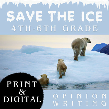 Preview of Opinion Essay-Save the Ice - Science integration - 4th-6th Grade - Digital