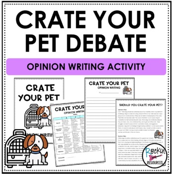 Preview of Opinion Writing: Crate Your Pet Debate