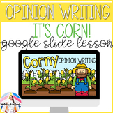 Opinion Writing - Interactive Goole Slides - It's Corn