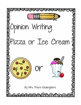 Opinion Writing- Pizza or Ice Cream by Mrs Prices Kindergators | TPT