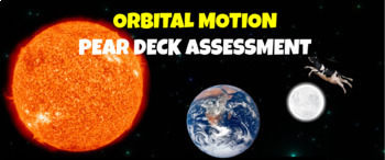 Preview of Orbital Motion Assessment *PEAR DECK*