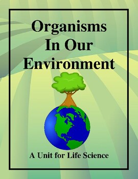 Preview of Organisms In Our Environment - A Unit for Life Science