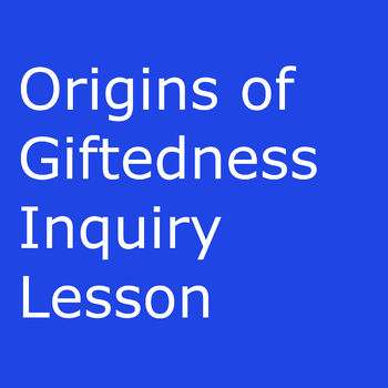 Preview of Origins of Giftedness Inquiry Lesson