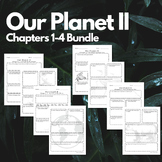 Our Planet II Question Bundle: Chapters 1-4