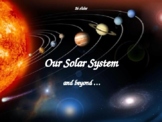Our Solar System and Beyond ... POWERPOINT