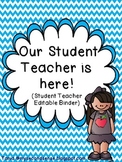 Our Student Teacher is Here!  Student Teacher Editable Binder