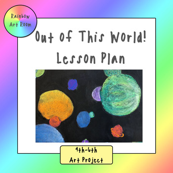 Out of This World! Outer Space Art Project - Lesson Plan by Rainbow Art