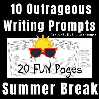 Preview of Outrageous 10 Fun Summer Break Writing Prompts Perfect of End of School Year