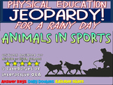 P.E. Jeopardy: "ANIMALS IN SPORTS" - handouts, reading & i