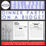 PBL Maker Challenge: Dinner Party on a Budget Project for 