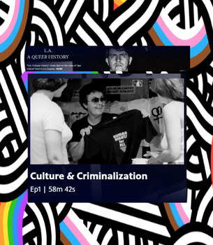 Preview of PBS + LA: QUEER LGBTQ HISTORY + Culture & Criminalization Episode #1 Video Guide