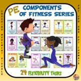 PE Component of Fitness Task Cards: 24 Flexibility Movements