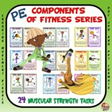 PE Component of Fitness Task Cards: 24 Muscular Strength M