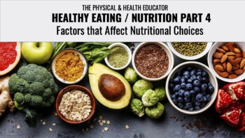 Preview of PE- NUTRTION - HEALTHY EATING PART 4 - FACTORS THAT AFFECT NUTRITIONAL CHOICES