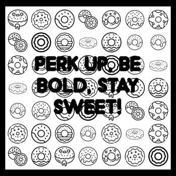 PERK UP, BE BOLD, STAY SWEET! Donut Quote 3x3 feet Donut Activity