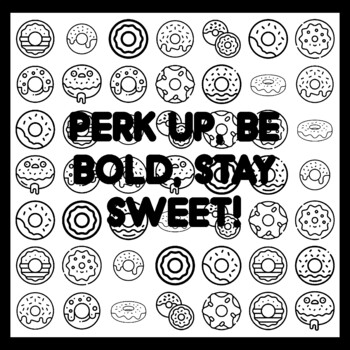 PERK UP, BE BOLD, STAY SWEET! Donut Quote 3x3 feet Donut Activity