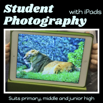Preview of PHOTOGRAPHY using iPADS Unit 1 for ART and STEM - 12 lessons Best Seller G3-8