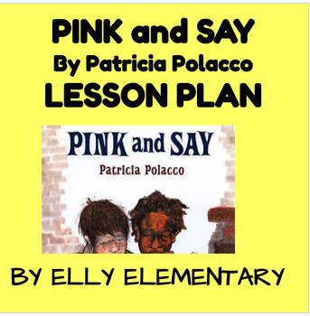 Preview of PINK & SAY by Patricia Polacco: Complete Lesson Plan (4th-5th Grades)