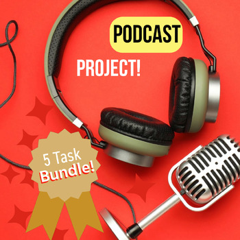 Preview of PODCAST PROJECT BUNDLE! Five Rich Performance Tasks