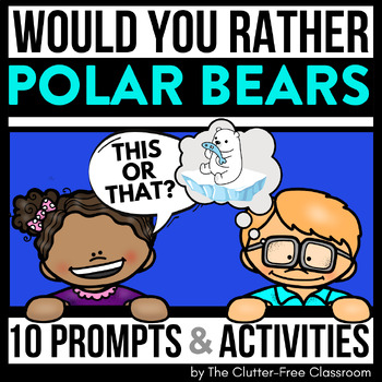Preview of POLAR BEAR WOULD YOU RATHER QUESTIONS writing prompts winter THIS OR THAT cards