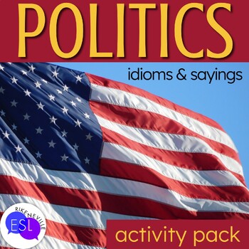 Preview of POLITICS Idioms & Sayings ACTIVITY PACK for Adult ESL