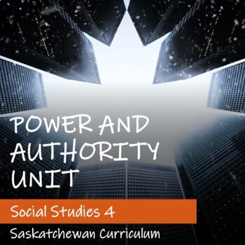 Preview of POWER AND AUTHORITY Unit - Saskatchewan Social Studies 4
