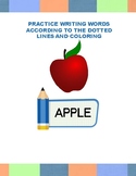 PRACTICE WRITING WORDS ACCORDING TO THE DOTTED LINES AND COLORING