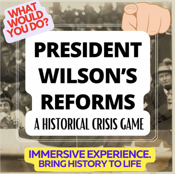 Preview of PRESIDENT WILSON'S REFORMS  -- A "WHAT WOULD YOU DO?" HISTORY GAME  / SIMULATION