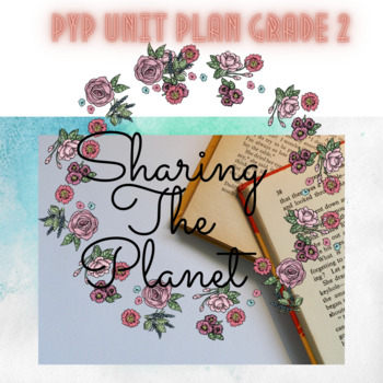 Preview of PYP Grade 2 Unit Plan Sharing the Planet