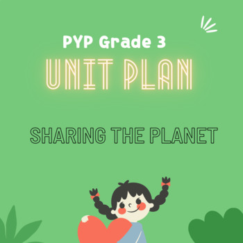 Preview of PYP Grade 3 Unit Plan Sharing The Planet(UOI & Weekly)